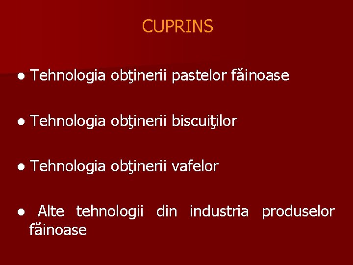 CUPRINS ● Tehnologia obţinerii pastelor făinoase ● Tehnologia obţinerii biscuiţilor ● Tehnologia obţinerii vafelor