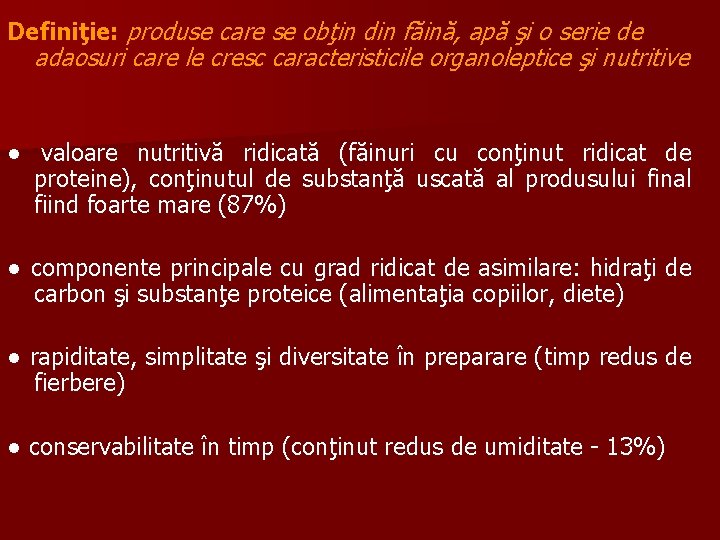 Definiţie: produse care se obţin din făină, apă şi o serie de adaosuri care