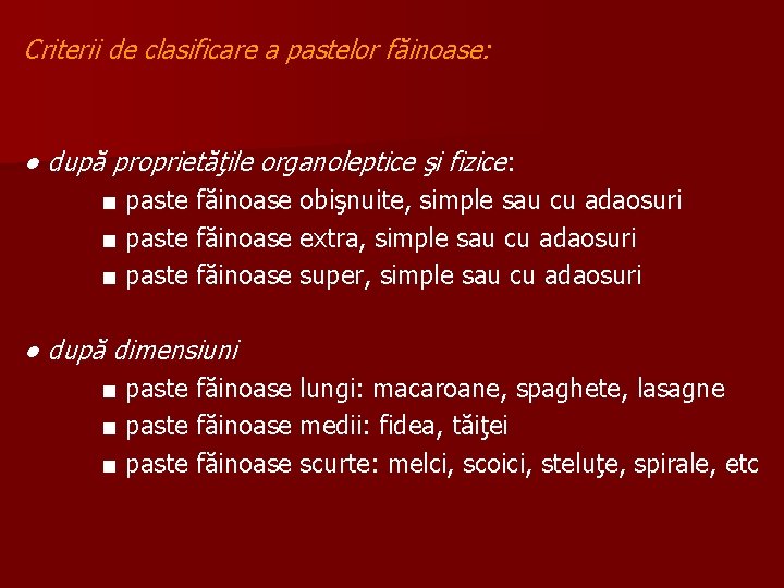 Criterii de clasificare a pastelor făinoase: ● după proprietăţile organoleptice şi fizice: ■ paste