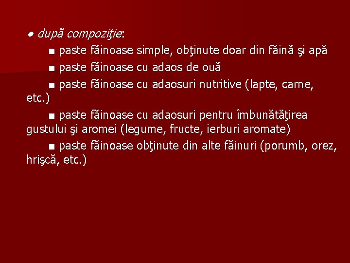 ● după compoziţie: ■ paste făinoase simple, obţinute doar din făină şi apă ■