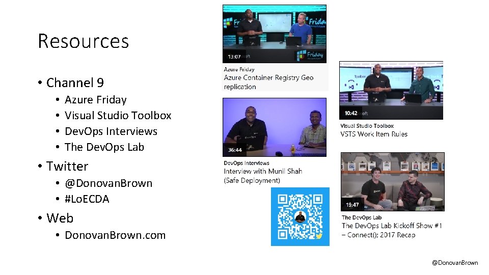 Resources • Channel 9 • • Azure Friday Visual Studio Toolbox Dev. Ops Interviews