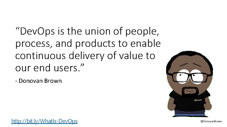 “Dev. Ops is the union of people, process, and products to enable continuous delivery