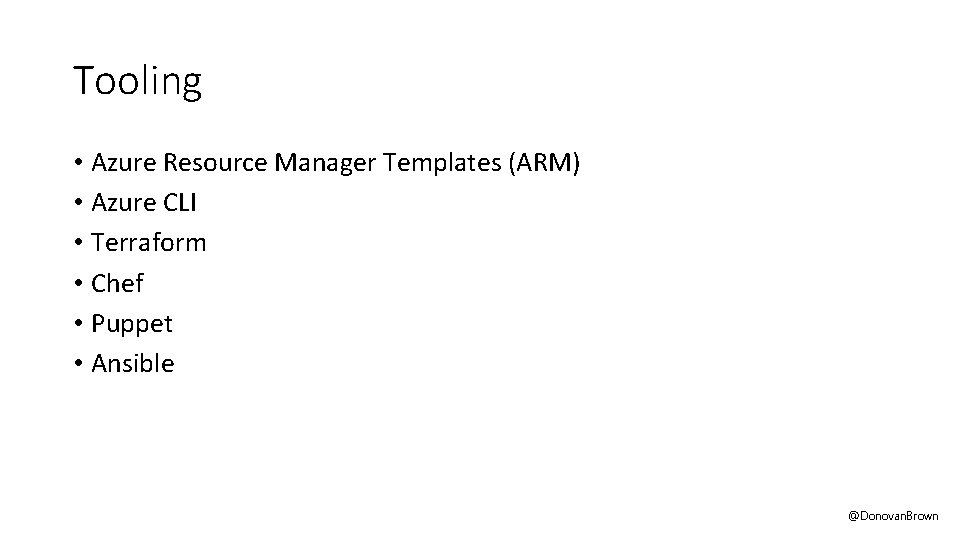 Tooling • Azure Resource Manager Templates (ARM) • Azure CLI • Terraform • Chef