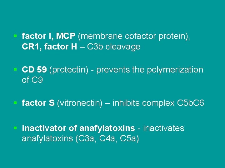 § factor I, MCP (membrane cofactor protein), CR 1, factor H – C 3