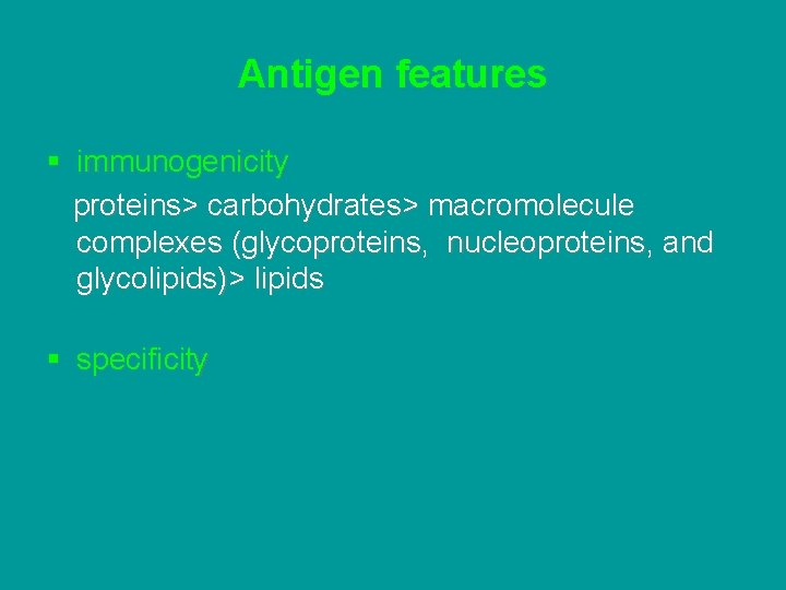 Antigen features § immunogenicity proteins> carbohydrates> macromolecule complexes (glycoproteins, nucleoproteins, and glycolipids)> lipids §