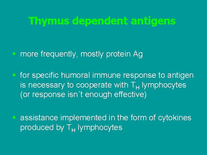 Thymus dependent antigens § more frequently, mostly protein Ag § for specific humoral immune