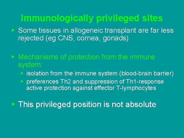 Immunologically privileged sites § Some tissues in allogeneic transplant are far less rejected (eg