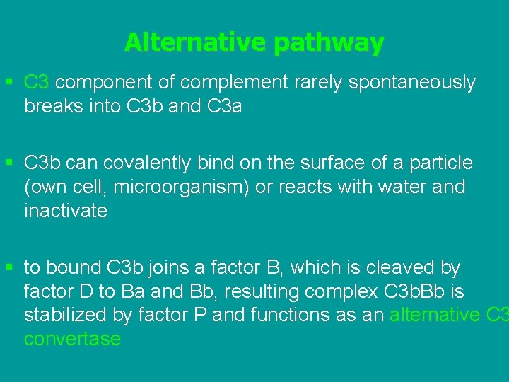Alternative pathway § C 3 component of complement rarely spontaneously breaks into C 3