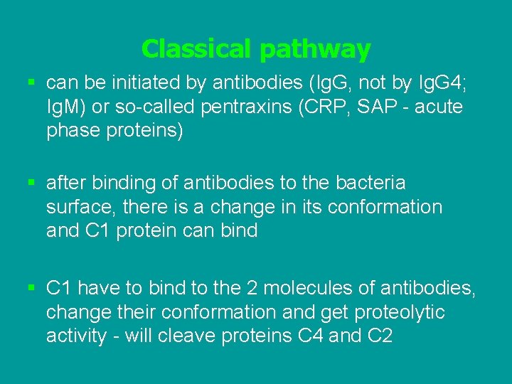 Classical pathway § can be initiated by antibodies (Ig. G, not by Ig. G