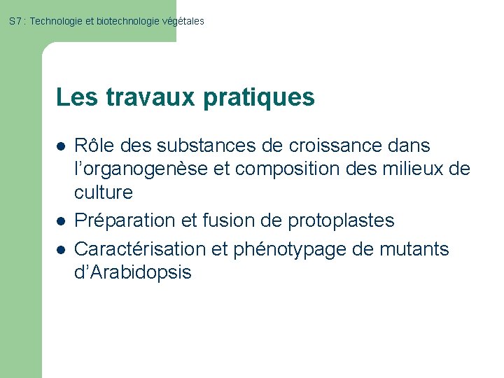 S 7 : Technologie et biotechnologie végétales Les travaux pratiques l l l Rôle