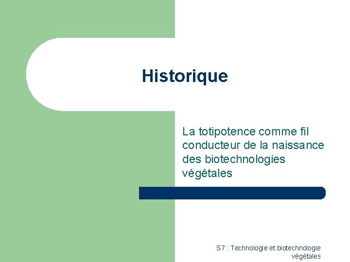 Historique La totipotence comme fil conducteur de la naissance des biotechnologies végétales S 7
