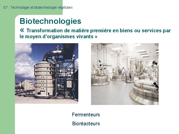 S 7 : Technologie et biotechnologie végétales Biotechnologies « Transformation de matière première en