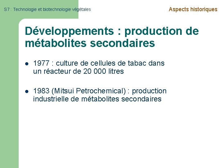 S 7 : Technologie et biotechnologie végétales Aspects historiques Développements : production de métabolites