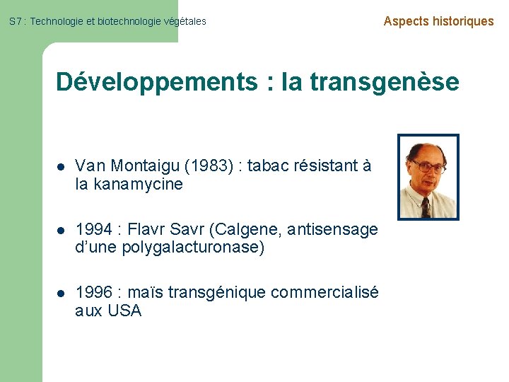 S 7 : Technologie et biotechnologie végétales Aspects historiques Développements : la transgenèse l