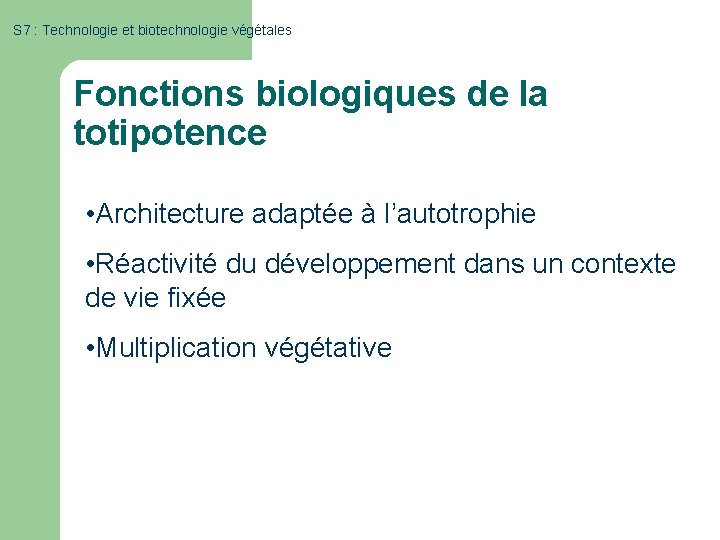 S 7 : Technologie et biotechnologie végétales Fonctions biologiques de la totipotence • Architecture