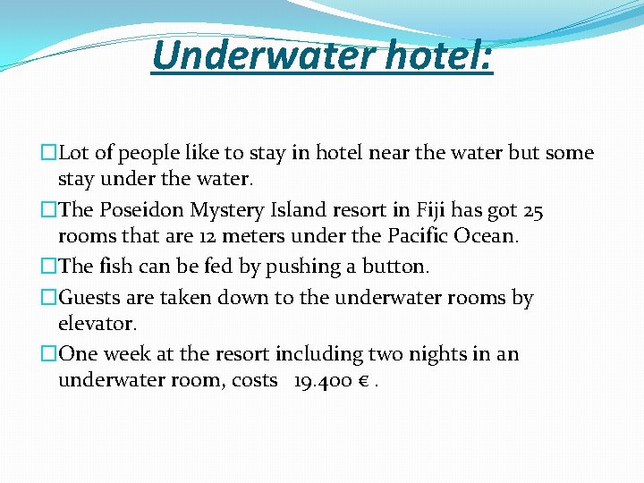 Underwater hotel: �Lot of people like to stay in hotel near the water but