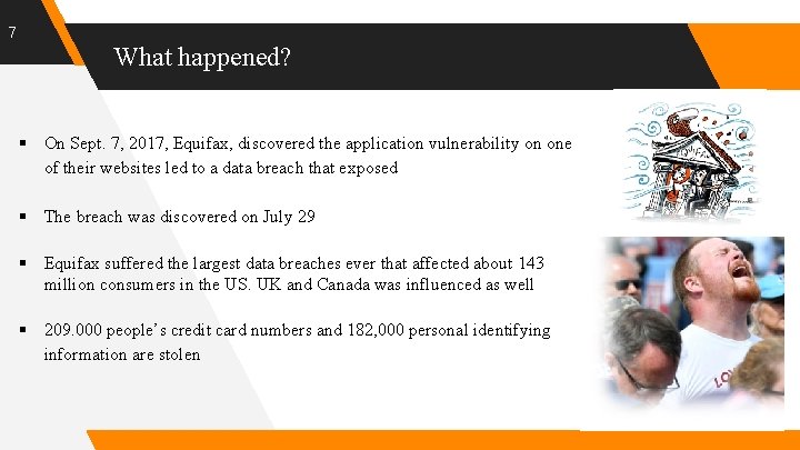 7 What happened? § On Sept. 7, 2017, Equifax, discovered the application vulnerability on