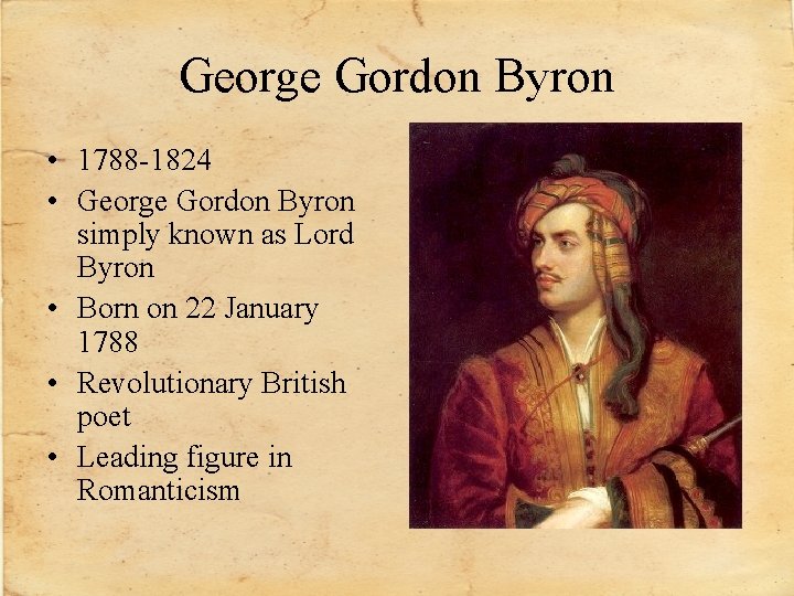 George Gordon Byron • 1788 -1824 • George Gordon Byron simply known as Lord