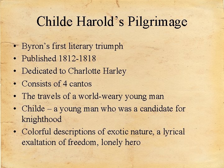 Childe Harold’s Pilgrimage • • • Byron’s first literary triumph Published 1812 -1818 Dedicated