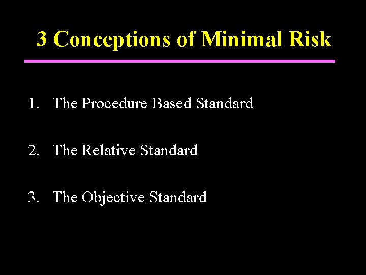 3 Conceptions of Minimal Risk 1. The Procedure Based Standard 2. The Relative Standard