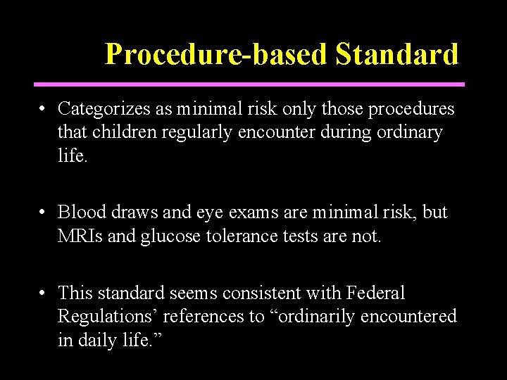 Procedure-based Standard • Categorizes as minimal risk only those procedures that children regularly encounter