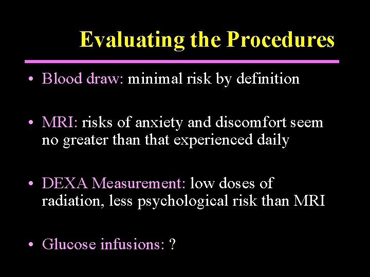 Evaluating the Procedures • Blood draw: minimal risk by definition • MRI: risks of