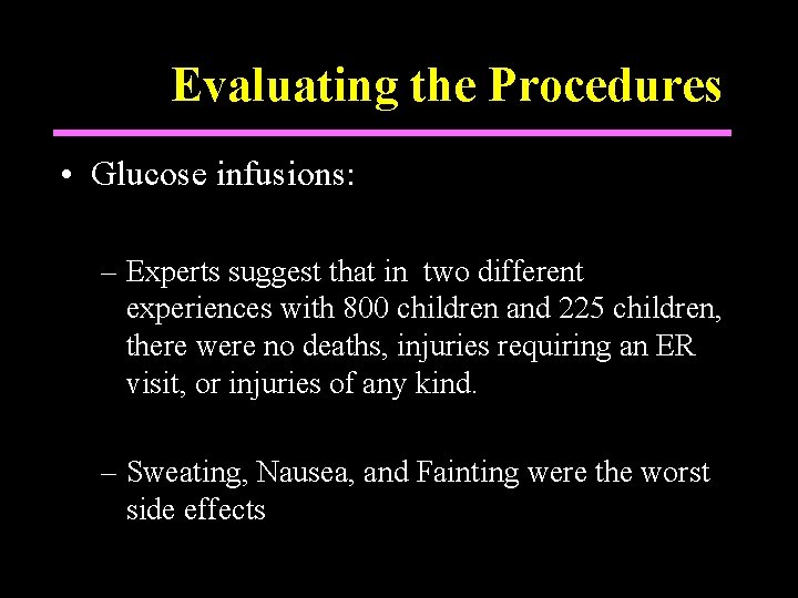 Evaluating the Procedures • Glucose infusions: – Experts suggest that in two different experiences