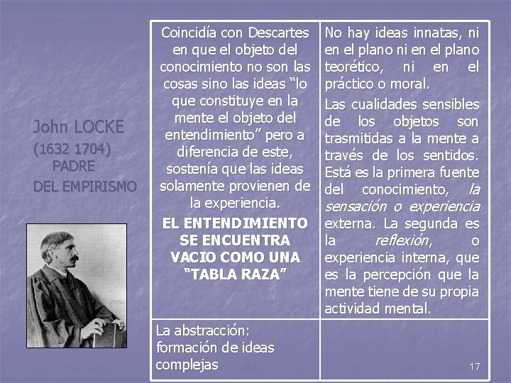 John LOCKE (1632 1704) PADRE DEL EMPIRISMO Coincidía con Descartes en que el objeto