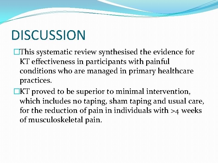 DISCUSSION �This systematic review synthesised the evidence for KT effectiveness in participants with painful