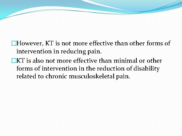 �However, KT is not more effective than other forms of intervention in reducing pain.