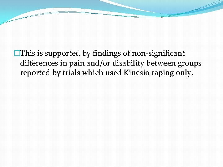 �This is supported by findings of non-significant differences in pain and/or disability between groups