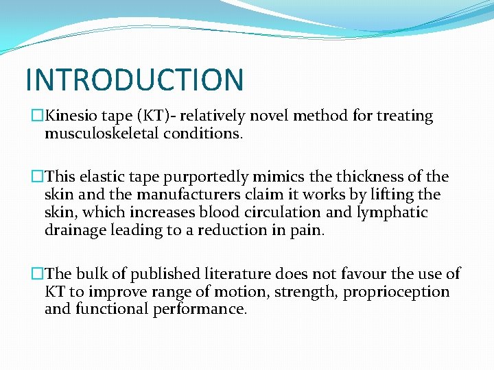 INTRODUCTION �Kinesio tape (KT)- relatively novel method for treating musculoskeletal conditions. �This elastic tape