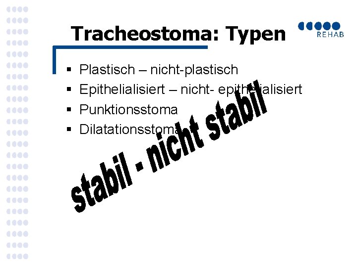 Tracheostoma: Typen § § Plastisch – nicht-plastisch Epithelialisiert – nicht- epithelialisiert Punktionsstoma Dilatationsstoma 