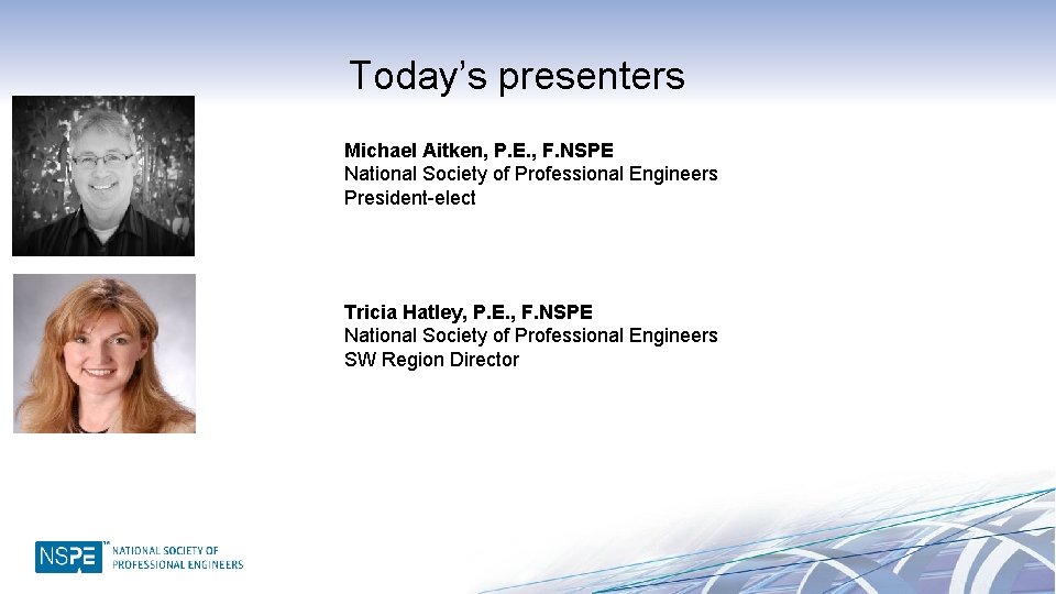 Today’s presenters Michael Aitken, P. E. , F. NSPE National Society of Professional Engineers