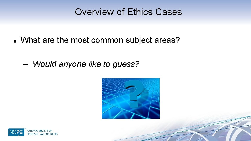 Overview of Ethics Cases n What are the most common subject areas? – Would