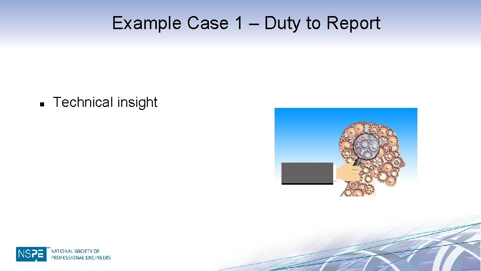 Example Case 1 – Duty to Report n Technical insight 