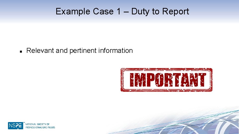 Example Case 1 – Duty to Report n Relevant and pertinent information 