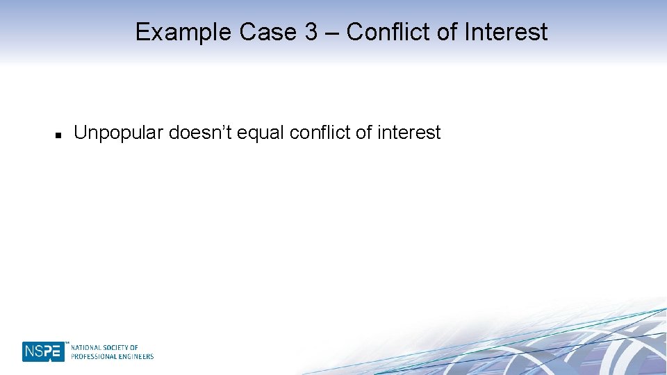 Example Case 3 – Conflict of Interest n Unpopular doesn’t equal conflict of interest
