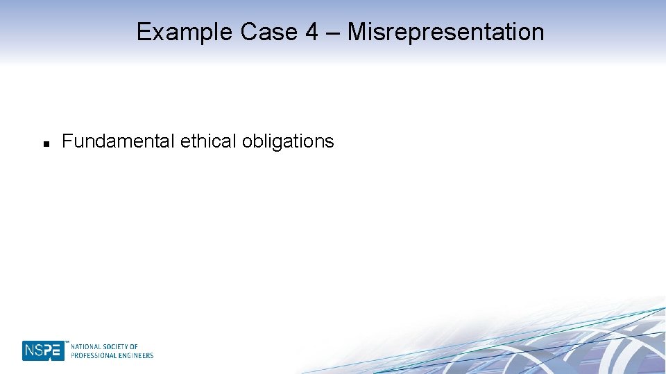Example Case 4 – Misrepresentation n Fundamental ethical obligations 