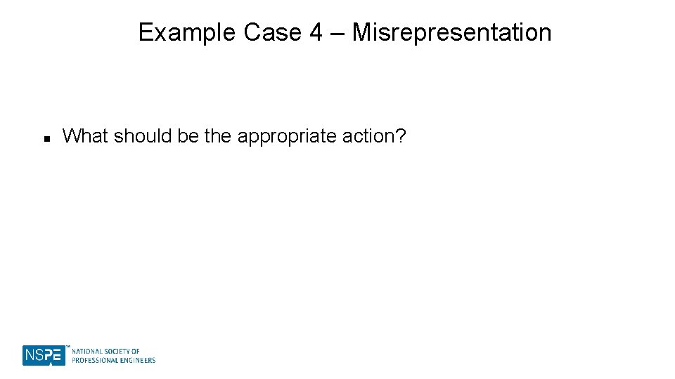 Example Case 4 – Misrepresentation n What should be the appropriate action? 