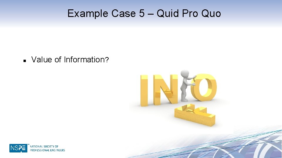 Example Case 5 – Quid Pro Quo n Value of Information? 