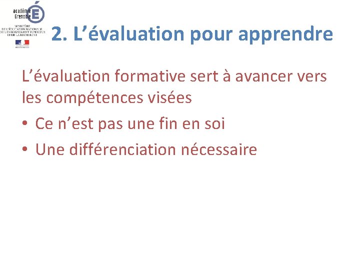  2. L’évaluation pour apprendre L’évaluation formative sert à avancer vers les compétences visées