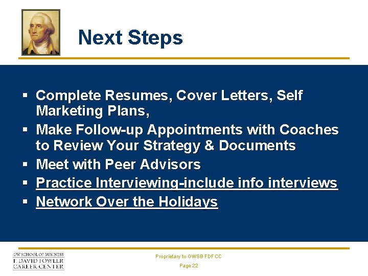 Next Steps § Complete Resumes, Cover Letters, Self Marketing Plans, § Make Follow-up Appointments