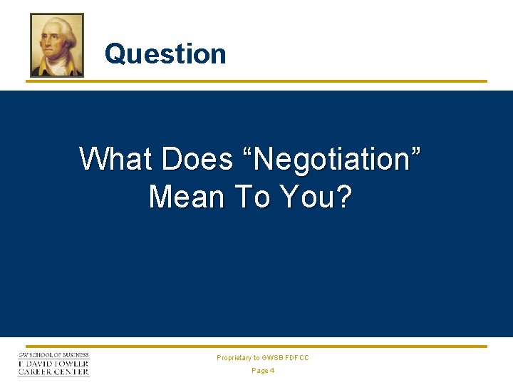 Question What Does “Negotiation” Mean To You? Proprietary to GWSB FDFCC Page 4 