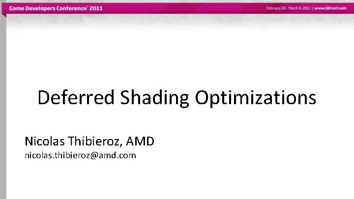 Deferred Shading Optimizations Nicolas Thibieroz, AMD nicolas. thibieroz@amd. com 