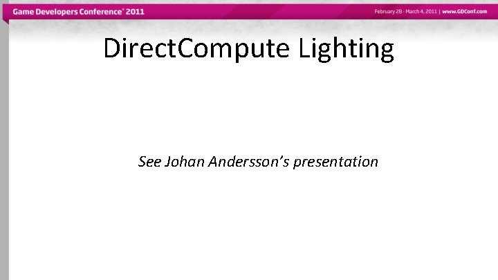 Direct. Compute Lighting See Johan Andersson’s presentation 