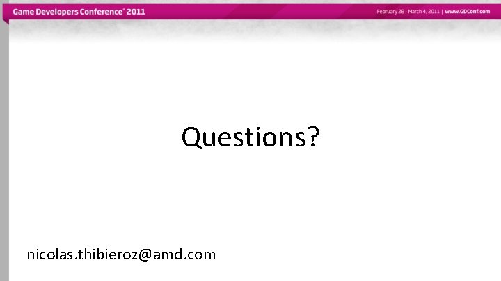 Questions? nicolas. thibieroz@amd. com 