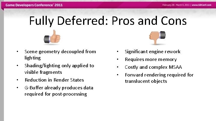 Fully Deferred: Pros and Cons • • Scene geometry decoupled from lighting Shading/lighting only