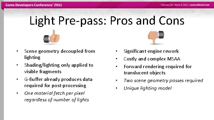 Light Pre-pass: Pros and Cons • • Scene geometry decoupled from lighting Shading/lighting only