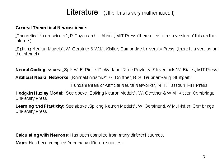 Literature (all of this is very mathematical!) General Theoretical Neuroscience: „Theoretical Neuroscience“, P. Dayan
